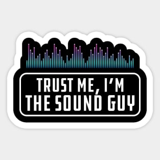 Sound Guy - Trust me, I'm the sound guy Sticker